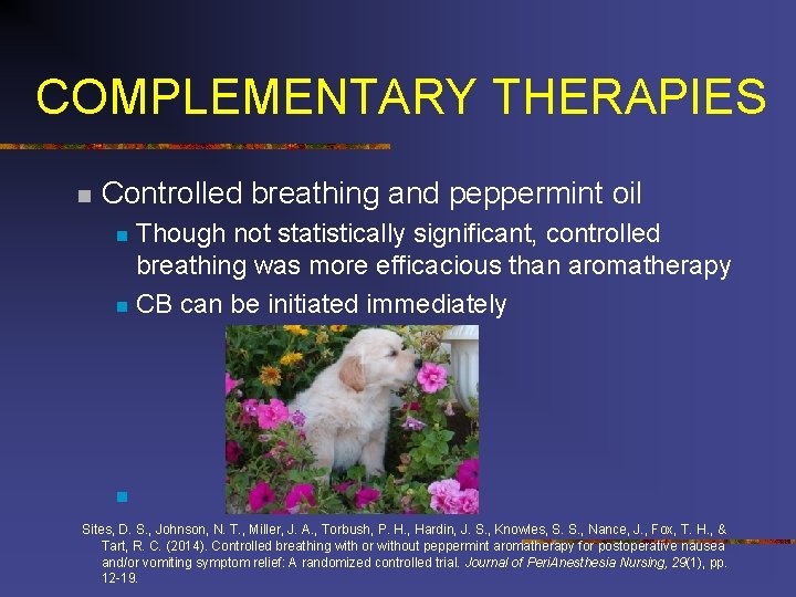 COMPLEMENTARY THERAPIES n Controlled breathing and peppermint oil Though not statistically significant, controlled breathing
