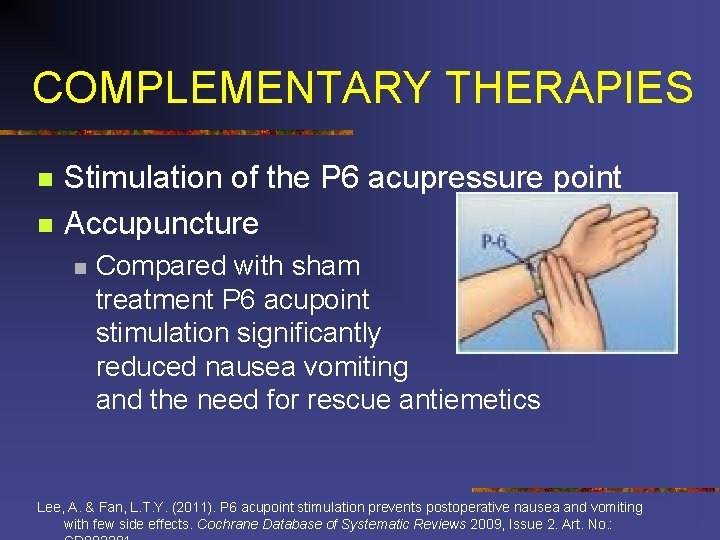 COMPLEMENTARY THERAPIES n n Stimulation of the P 6 acupressure point Accupuncture n Compared