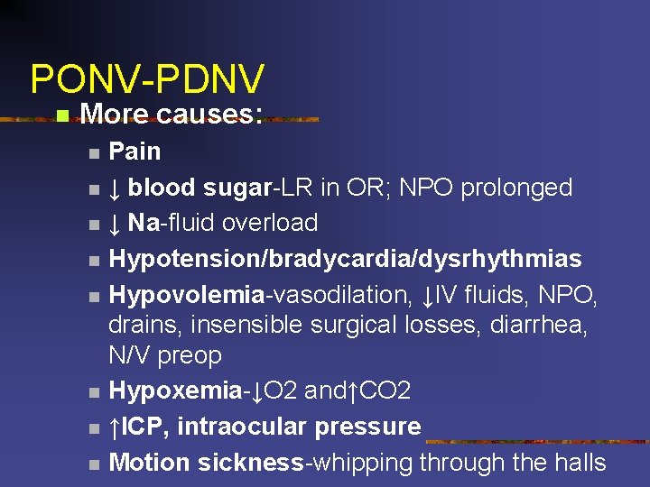 PONV-PDNV n More causes: n n n n Pain ↓ blood sugar-LR in OR;