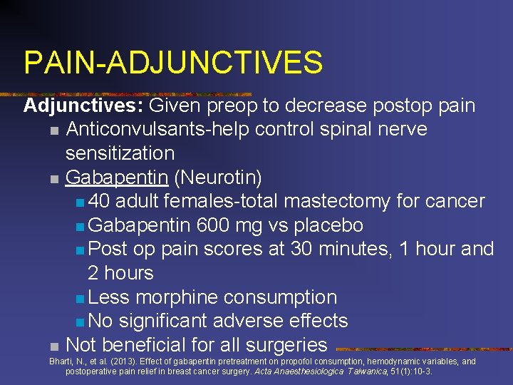 PAIN-ADJUNCTIVES Adjunctives: Given preop to decrease postop pain n Anticonvulsants-help control spinal nerve sensitization