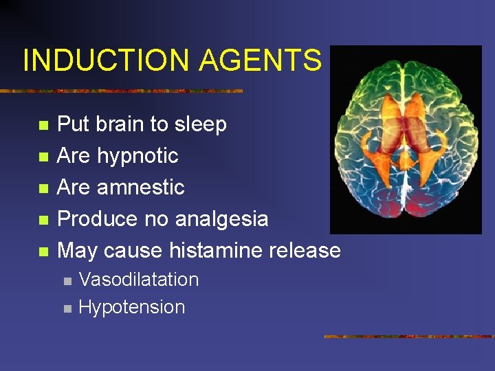 INDUCTION AGENTS n n n Put brain to sleep Are hypnotic Are amnestic Produce