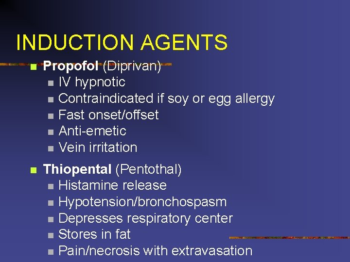 INDUCTION AGENTS n Propofol (Diprivan) n IV hypnotic n Contraindicated if soy or egg