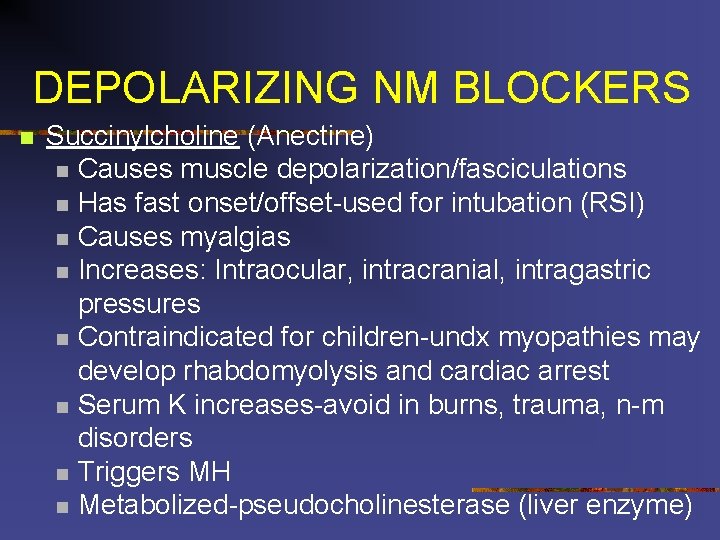 DEPOLARIZING NM BLOCKERS n Succinylcholine (Anectine) n Causes muscle depolarization/fasciculations n Has fast onset/offset-used