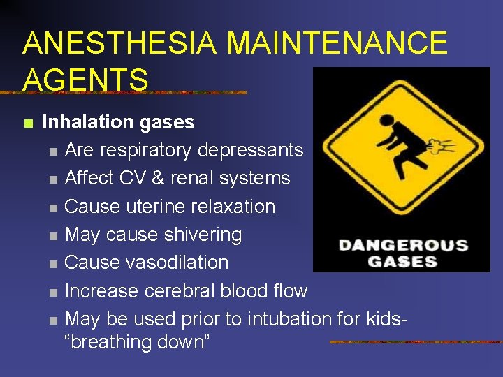 ANESTHESIA MAINTENANCE AGENTS n Inhalation gases n Are respiratory depressants n Affect CV &