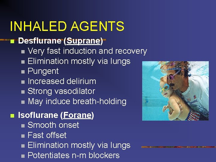 INHALED AGENTS n Desflurane (Suprane) n Very fast induction and recovery n Elimination mostly