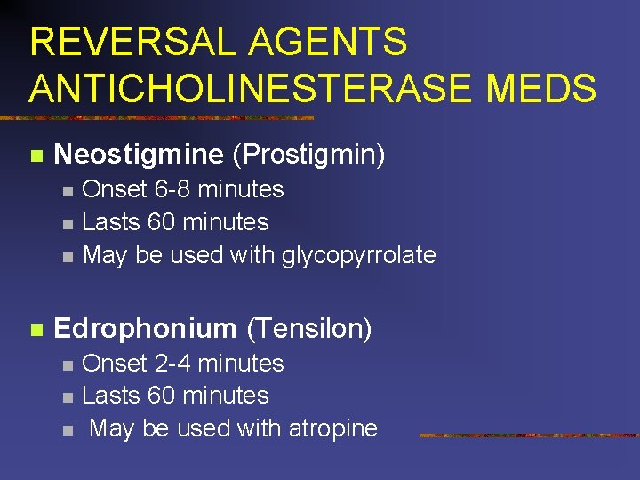 REVERSAL AGENTS ANTICHOLINESTERASE MEDS n Neostigmine (Prostigmin) n n Onset 6 -8 minutes Lasts