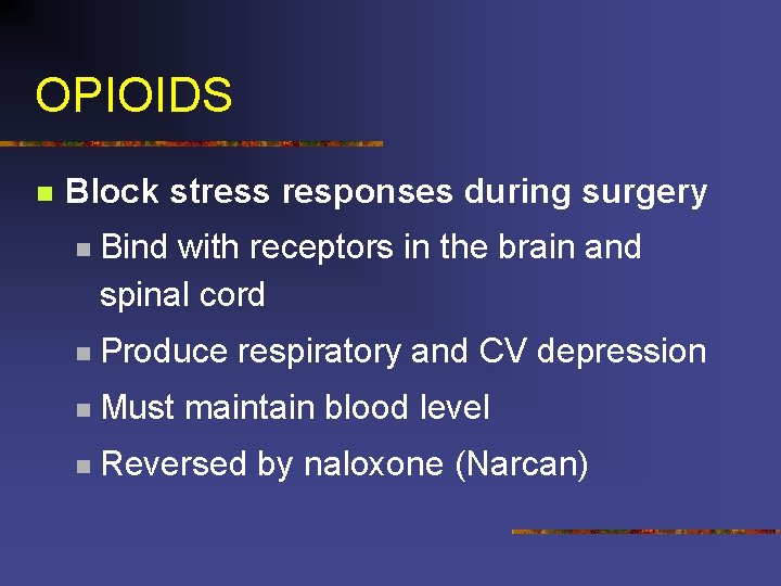 OPIOIDS n Block stress responses during surgery n Bind with receptors in the brain