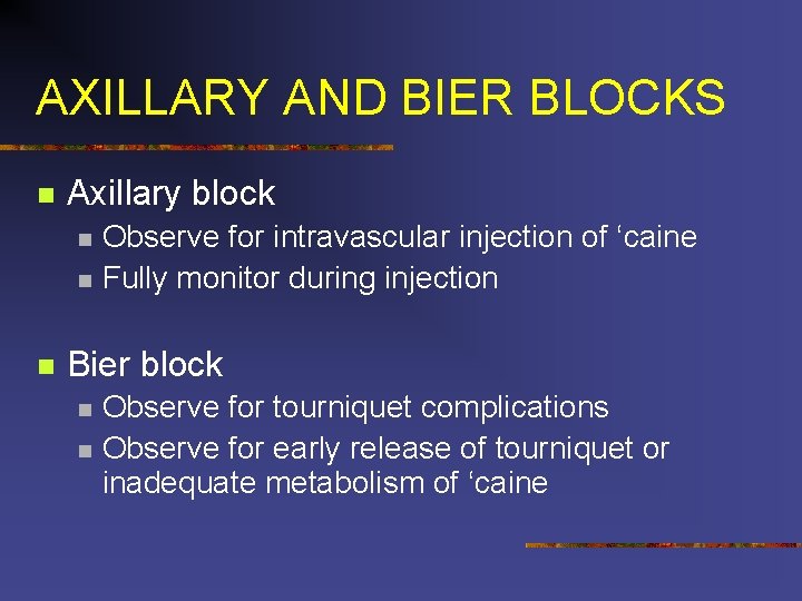 AXILLARY AND BIER BLOCKS n Axillary block n n n Observe for intravascular injection