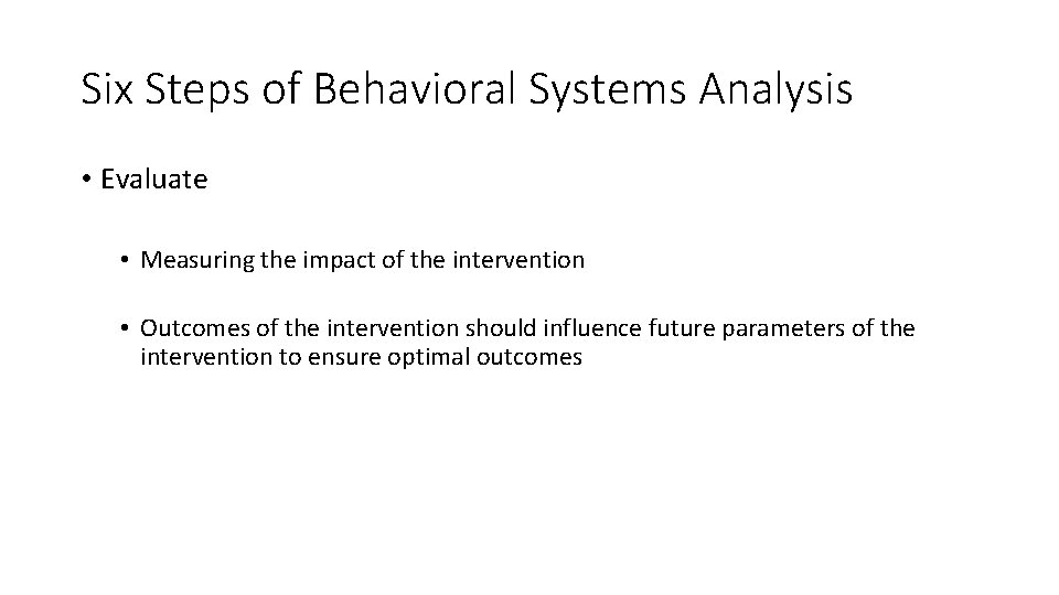 Six Steps of Behavioral Systems Analysis • Evaluate • Measuring the impact of the Six Steps of Behavioral Systems Analysis • Evaluate • Measuring the impact of the