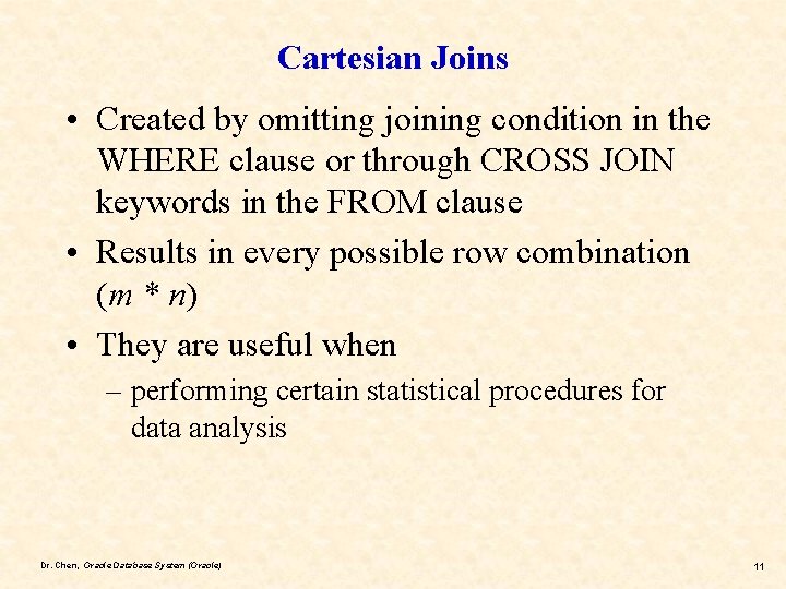 Cartesian Joins • Created by omitting joining condition in the WHERE clause or through