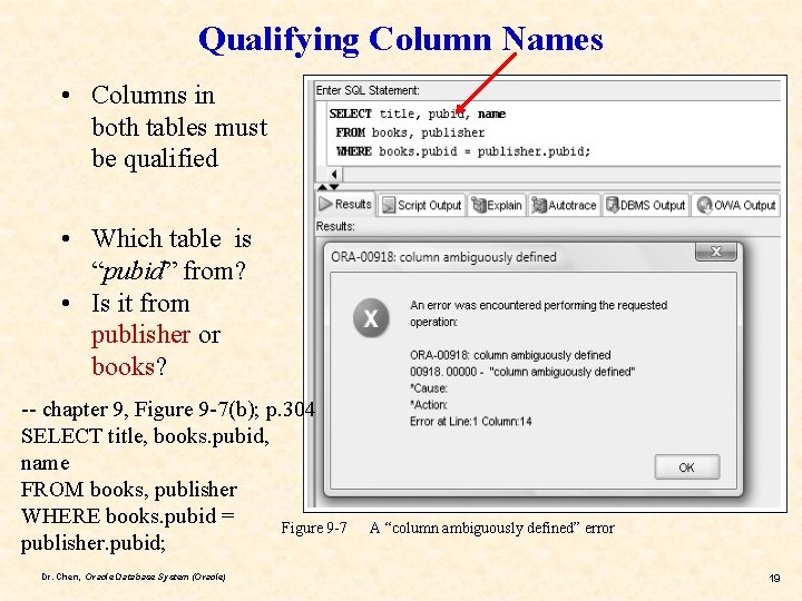 Qualifying Column Names • Columns in both tables must be qualified • Which table