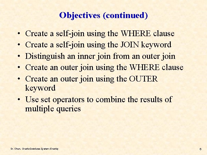 Objectives (continued) • • • Create a self-join using the WHERE clause Create a