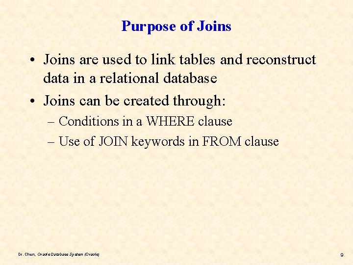 Purpose of Joins • Joins are used to link tables and reconstruct data in