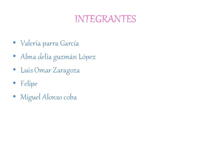 INTEGRANTES • • • Valeria parra García Alma delia guzmán López Luis Omar Zaragoza