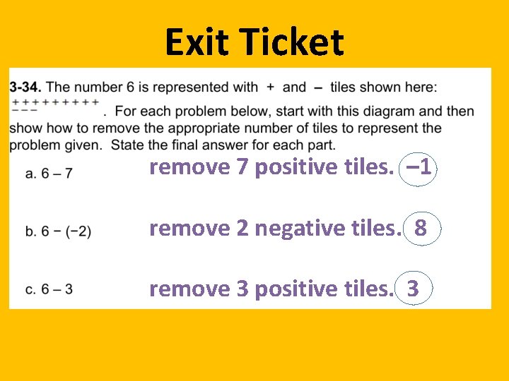 Exit Ticket remove 7 positive tiles. – 1 remove 2 negative tiles. 8 remove