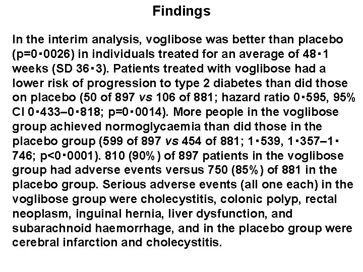 Findings In the interim analysis, voglibose was better than placebo (p=0・ 0026) in individuals