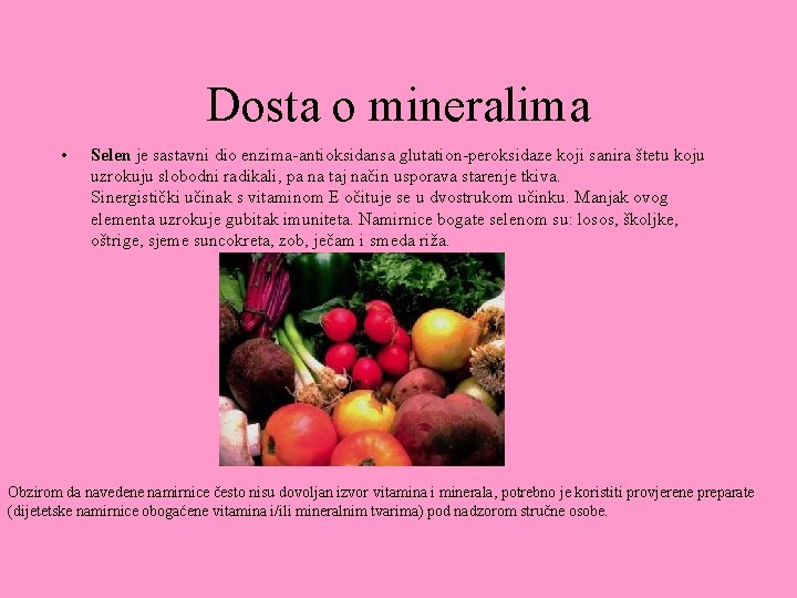 Dosta o mineralima • Selen je sastavni dio enzima-antioksidansa glutation-peroksidaze koji sanira štetu koju