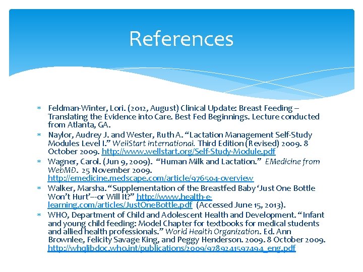 References Feldman-Winter, Lori. (2012, August) Clinical Update: Breast Feeding – Translating the Evidence into