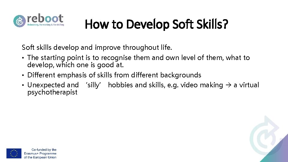 How to Develop Soft Skills? Soft skills develop and improve throughout life. • The