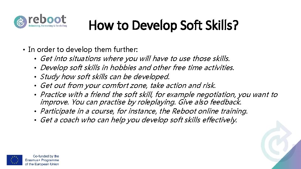 How to Develop Soft Skills? • In order to develop them further: • Get