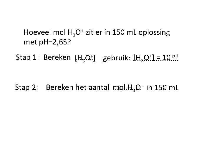 Hoeveel mol H 3 O+ zit er in 150 m. L oplossing met p.