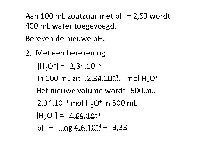 Aan 100 m. L zoutzuur met p. H = 2, 63 wordt 400 m.