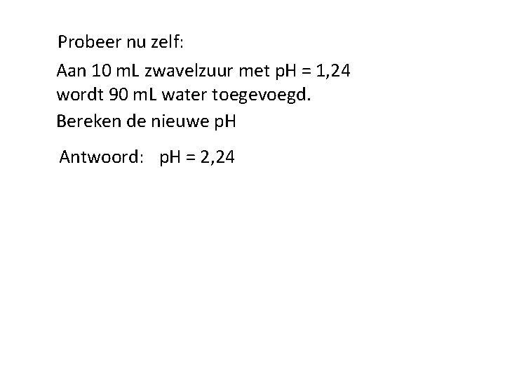 Probeer nu zelf: Aan 10 m. L zwavelzuur met p. H = 1, 24