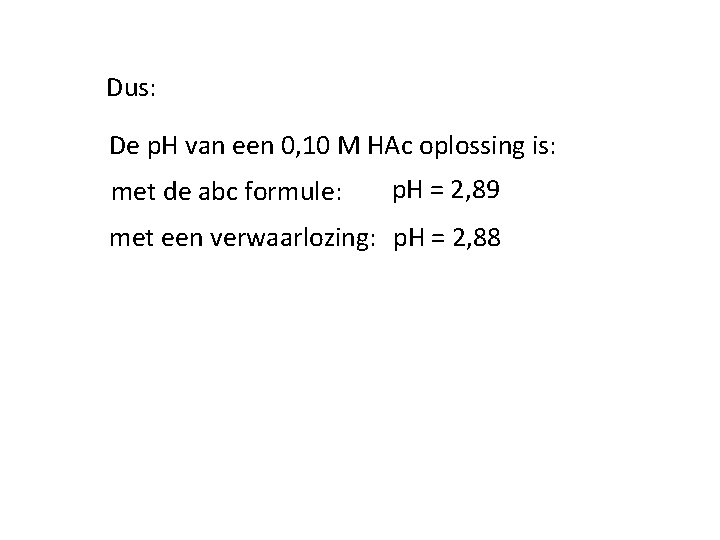 Dus: De p. H van een 0, 10 M HAc oplossing is: met de