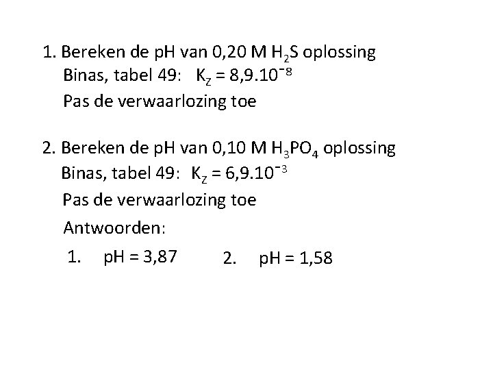 1. Bereken de p. H van 0, 20 M H 2 S oplossing Binas,