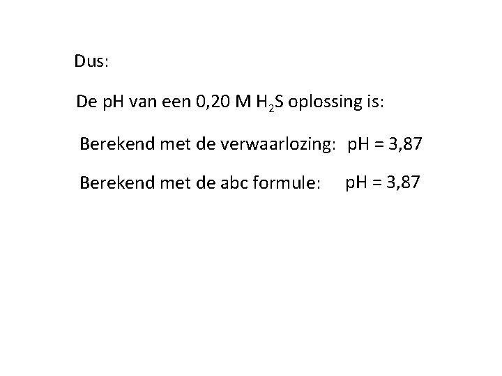 Dus: De p. H van een 0, 20 M H 2 S oplossing is: