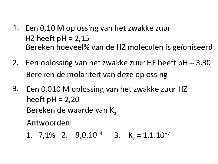 1. Een 0, 10 M oplossing van het zwakke zuur HZ heeft p. H