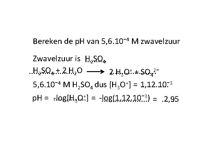 Bereken de p. H van 5, 6. 10⁻ 4 M zwavelzuur Zwavelzuur is. .