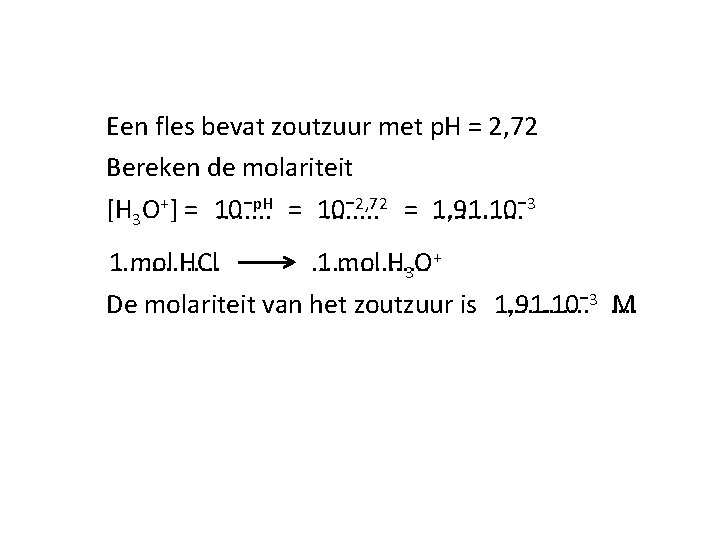 Een fles bevat zoutzuur met p. H = 2, 72 Bereken de molariteit p.