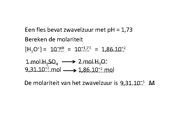 Een fles bevat zwavelzuur met p. H = 1, 73 Bereken de molariteit p.