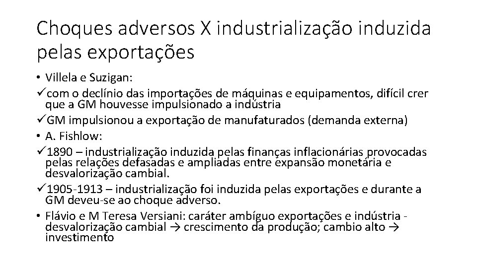 Choques adversos X industrialização induzida pelas exportações • Villela e Suzigan: ücom o declínio