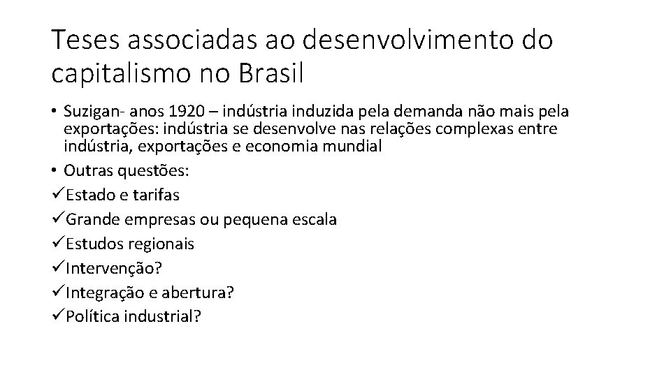 Teses associadas ao desenvolvimento do capitalismo no Brasil • Suzigan- anos 1920 – indústria