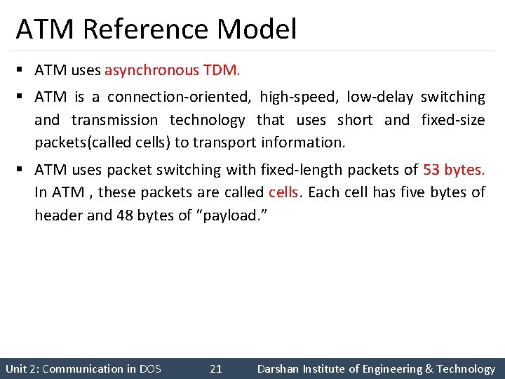 ATM Reference Model § ATM uses asynchronous TDM. § ATM is a connection-oriented, high-speed,