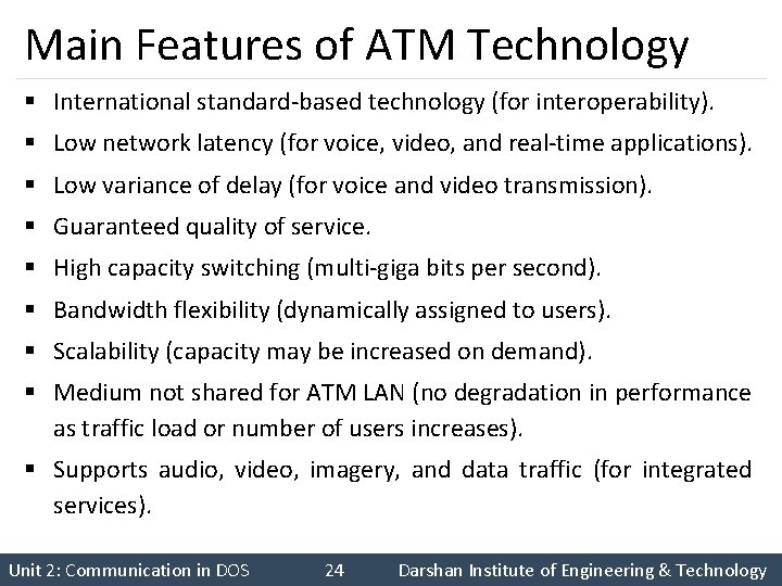 Main Features of ATM Technology § International standard-based technology (for interoperability). § Low network