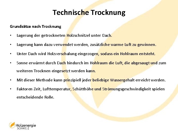 Technische Trocknung Grundsätze nach Trocknung • Lagerung der getrockneten Holzschnitzel unter Dach. • Lagerung