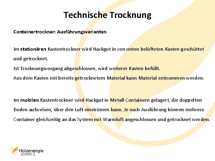 Technische Trocknung Containertrockner: Ausführungsvarianten Im stationären Kastentrockner wird Hackgut in von unten belüfteten Kasten