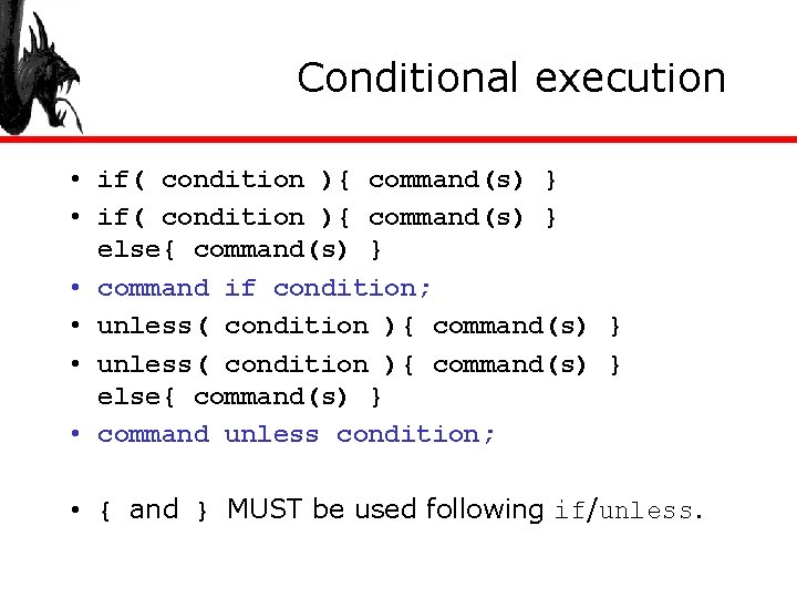 Conditional execution • if( condition ){ command(s) } else{ command(s) } • command if