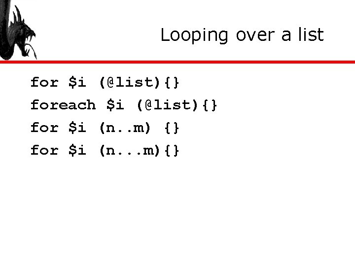 Looping over a list for $i (@list){} foreach $i (@list){} for $i (n. .