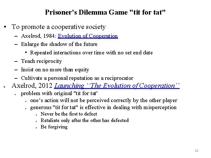 Prisoner's Dilemma Game "tit for tat" • To promote a cooperative society – Axelrod,