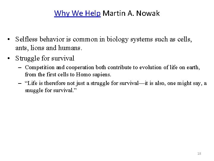 Why We Help Martin A. Nowak • Selfless behavior is common in biology systems
