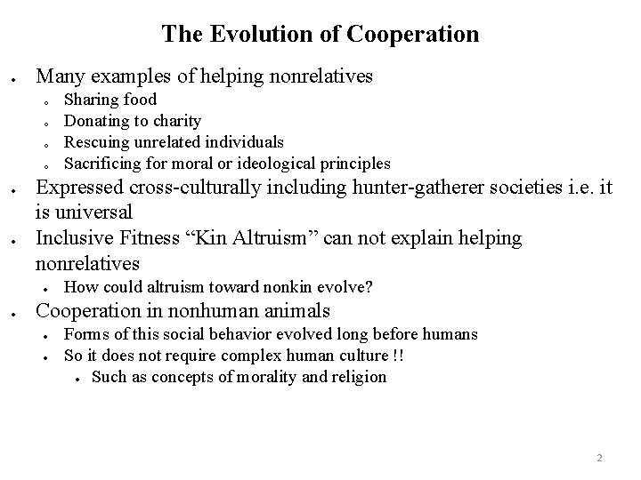 The Evolution of Cooperation Many examples of helping nonrelatives o o Expressed cross-culturally including