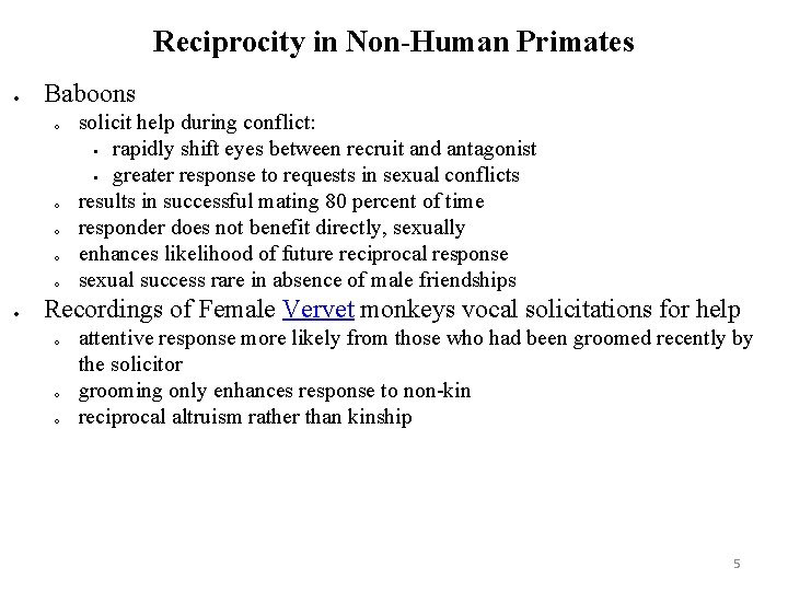 Reciprocity in Non-Human Primates Baboons o o o solicit help during conflict: rapidly shift