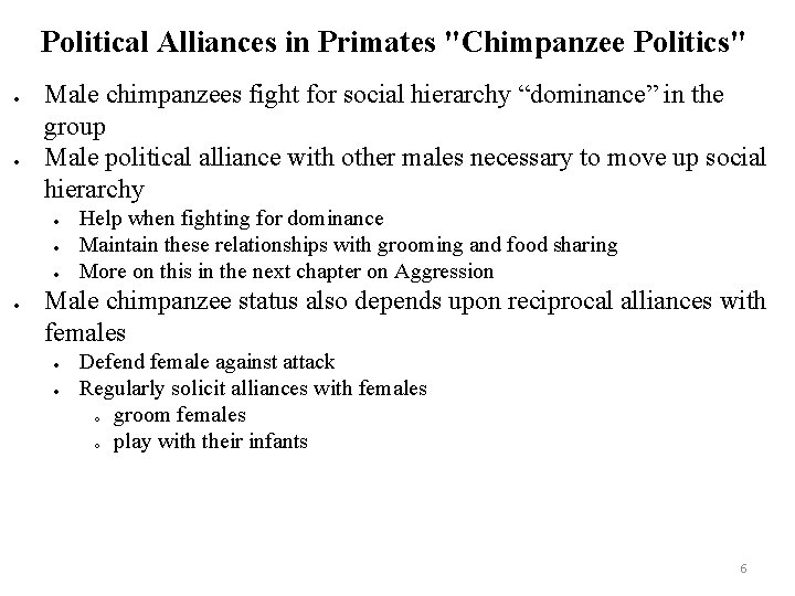 Political Alliances in Primates "Chimpanzee Politics" Male chimpanzees fight for social hierarchy “dominance” in