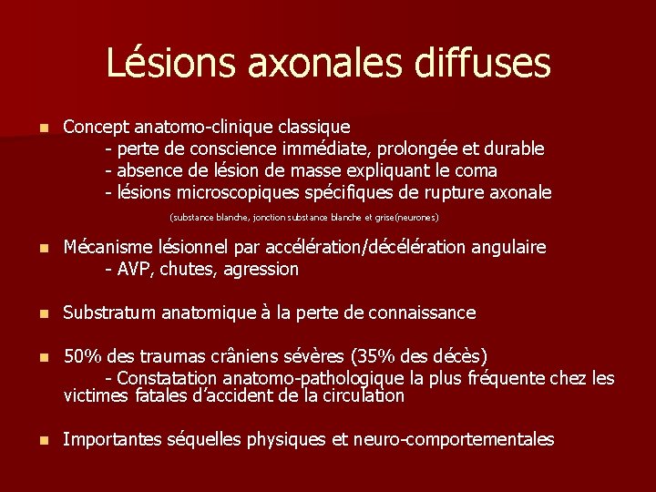 Lésions axonales diffuses n Concept anatomo-clinique classique - perte de conscience immédiate, prolongée et