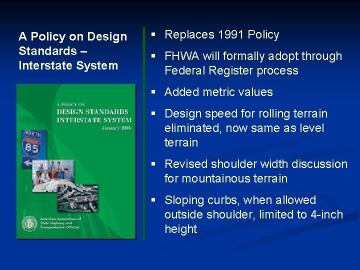 A Policy on Design Standards – Interstate System § Replaces 1991 Policy § FHWA