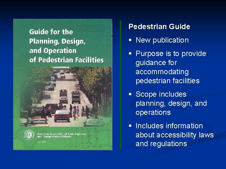 Pedestrian Guide § New publication § Purpose is to provide guidance for accommodating pedestrian